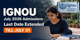 IGNOU July 2026 Session Registration Deadline Extended to July 31